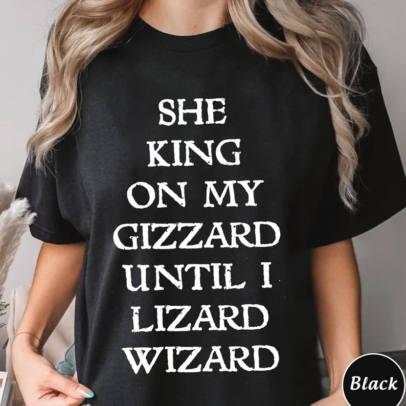 She King On My Gizzard Until I Lizard Wizard Shirt,Trending Unisex Tee Shirt,Unique Shirt Gift, She King On My Gizzard Until I Lizard Wizard